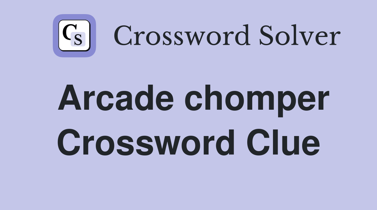 Arcade chomper Crossword Clue Answers Crossword Solver